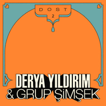 Derya Yıldırım & Grup Şimşek – DOST 2