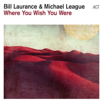 Bill Laurance, Michael League – Where You Wish You Were