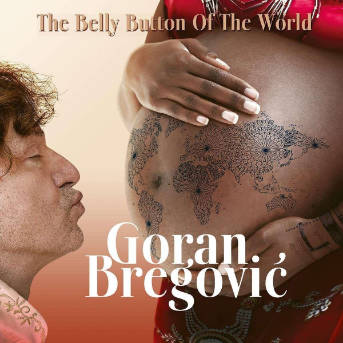 Goran Bregović - The Belly Button Of The World